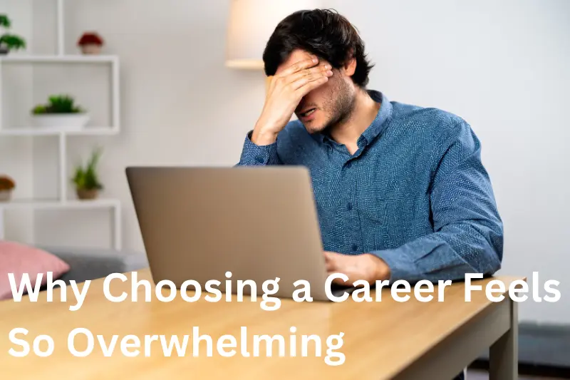 Why Choosing a Career Feels So Overwhelming