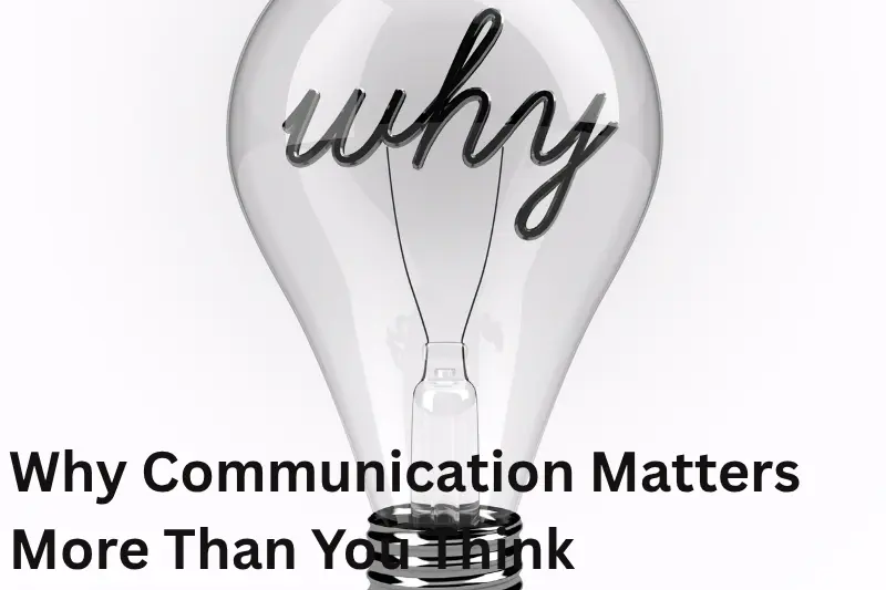 Why Communication Matters More Than You Think