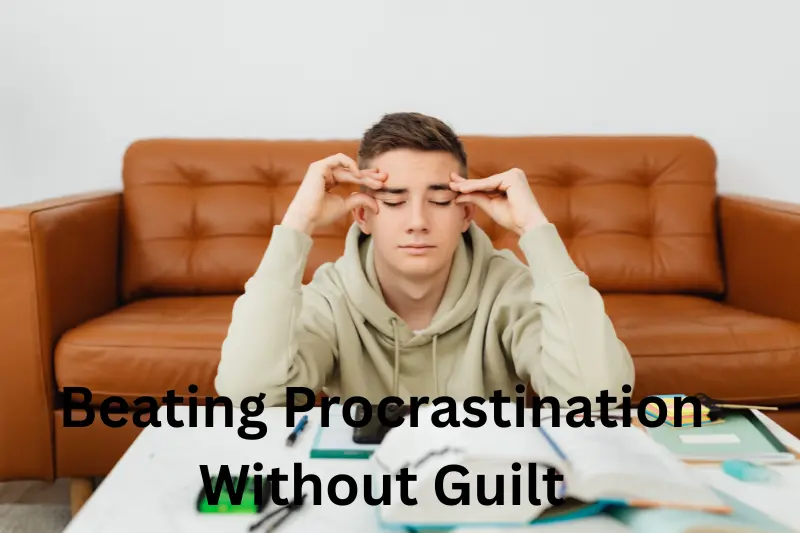 beating procrastination without guilt