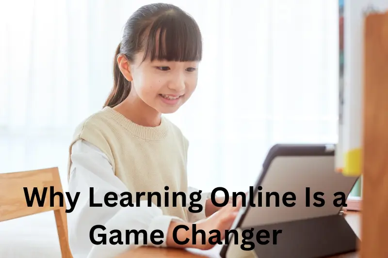 why learning online is a game changer