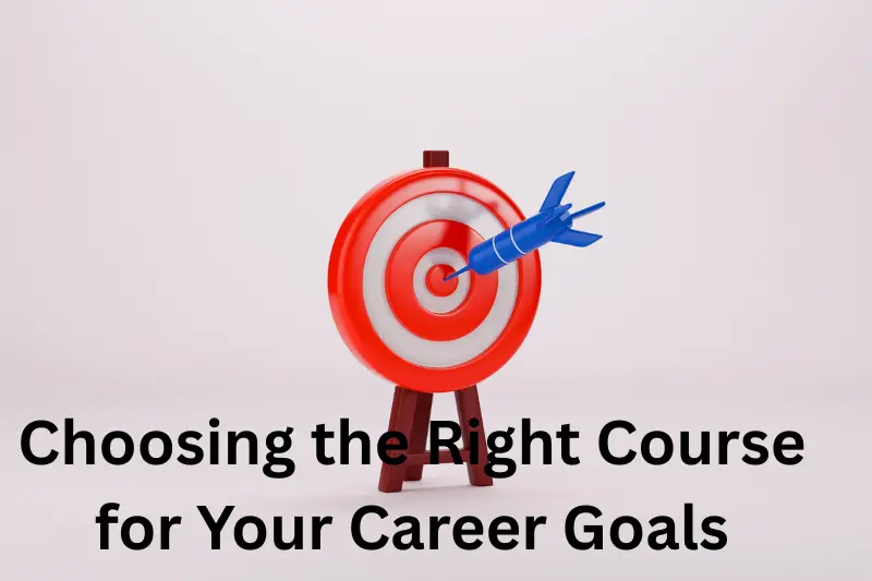 choosing the right course for your career goals