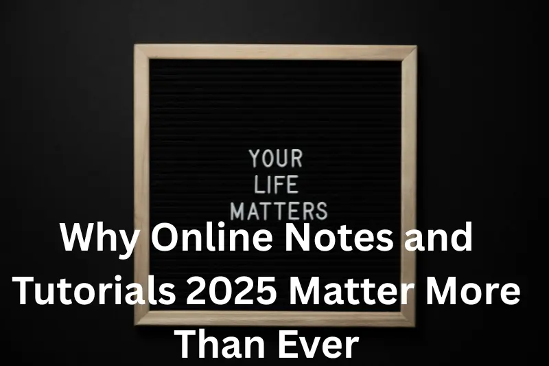 why online notes and tutorials 2025 matter more than ever